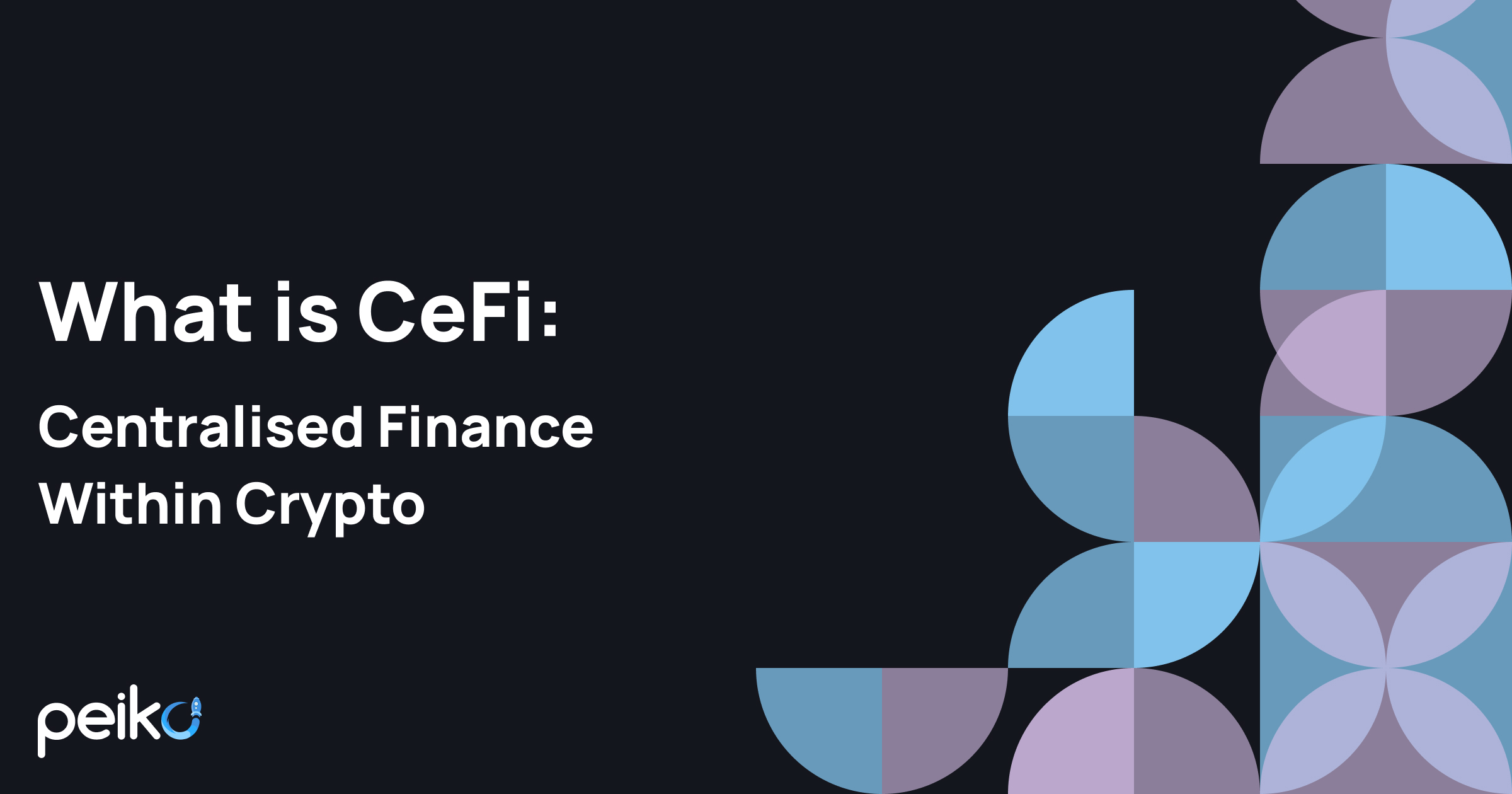 What is CeFi: Centralised Finance Within Crypto - Peiko